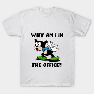 Why am I in the office? T-Shirt